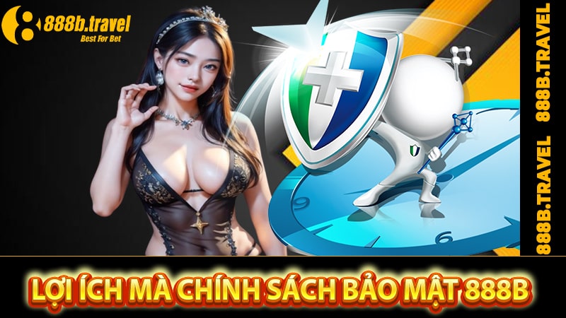 Lợi ích mà chính sách bảo mật 888B mang lại cho người dùng 