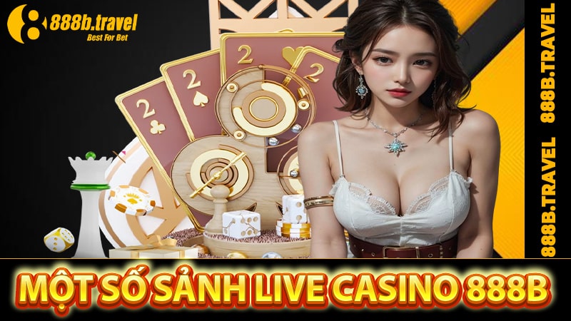 Điểm qua một số sảnh cá cược Live Casino 888B được yêu thích nhất