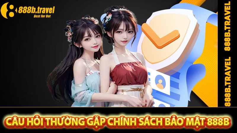 FAQ - Câu hỏi thường gặp tại chính sách bảo mật 888b 